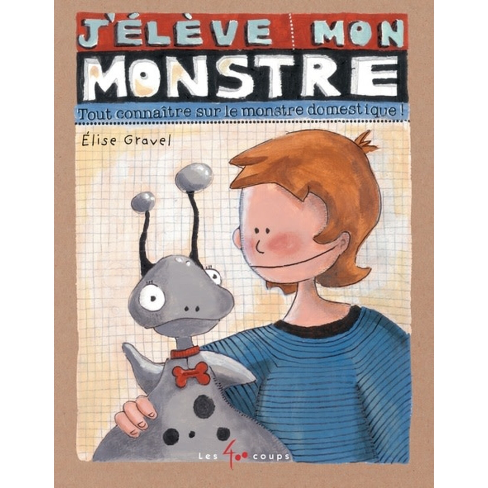 Les 400 Coups (Éditions) EDITIONS LES 400 COUPS - J'élève mon monstre  - Élise Gravel (IN FRENCH)