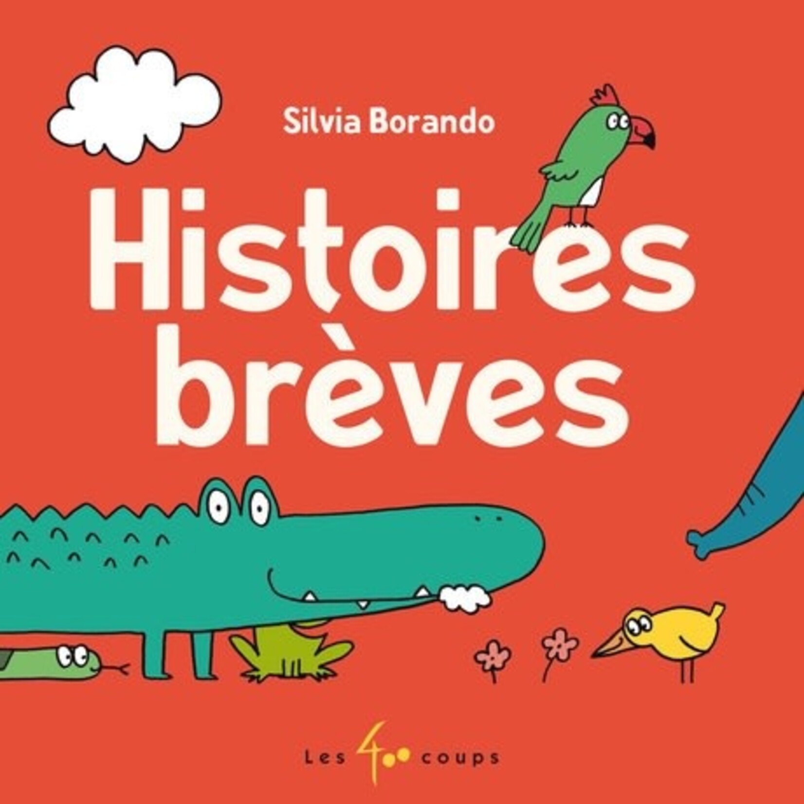 Les 400 Coups (Éditions) ÉDITIONS LES 400 COUPS - Histoires brèves- Silvia Borando