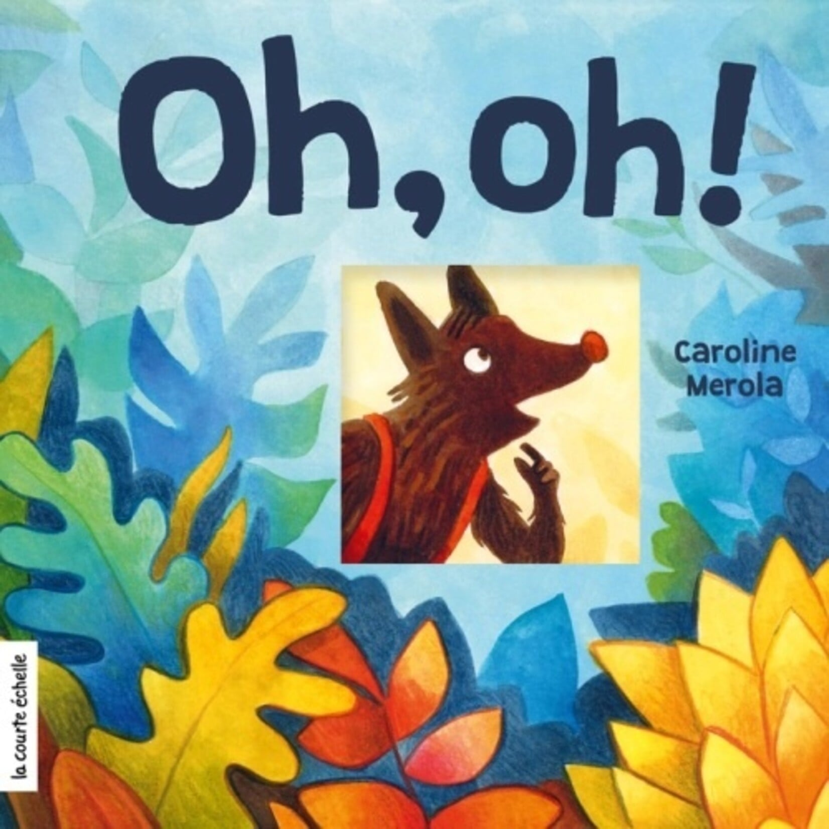 La Courte Échelle (Éditions) LA COURTE ÉCHELLE - Oh, oh !