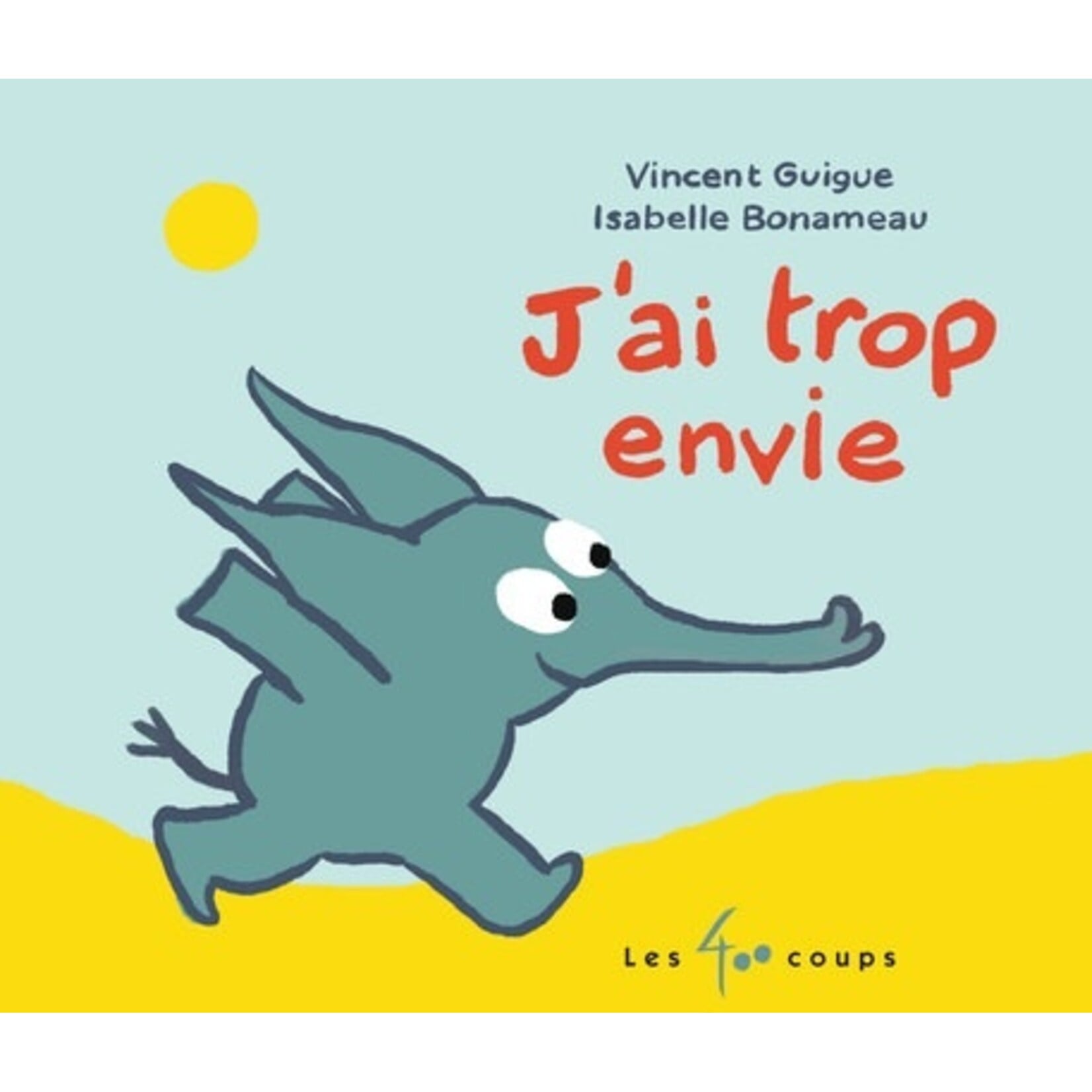 Les 400 Coups (Éditions) EDITIONS LES 400 COUPS - J'ai trop envie - Vincent Guigue/ Isabelle Bonameau