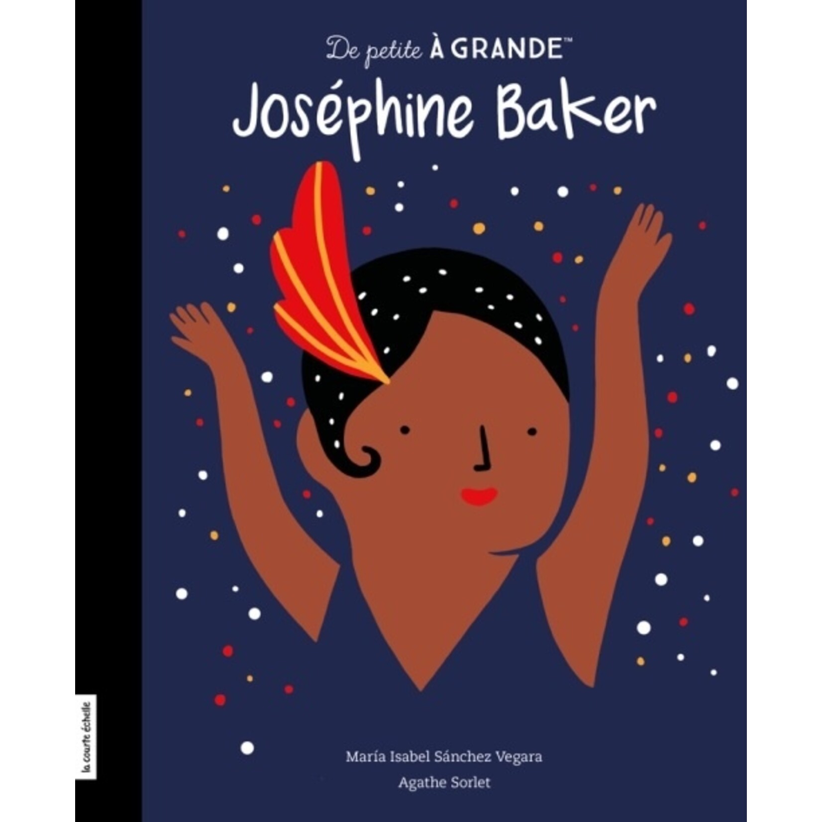 La Courte Échelle (Éditions) LA COURTE ÉCHELLE - De petite à grande : Joséphine Baker (IN FRENCH)