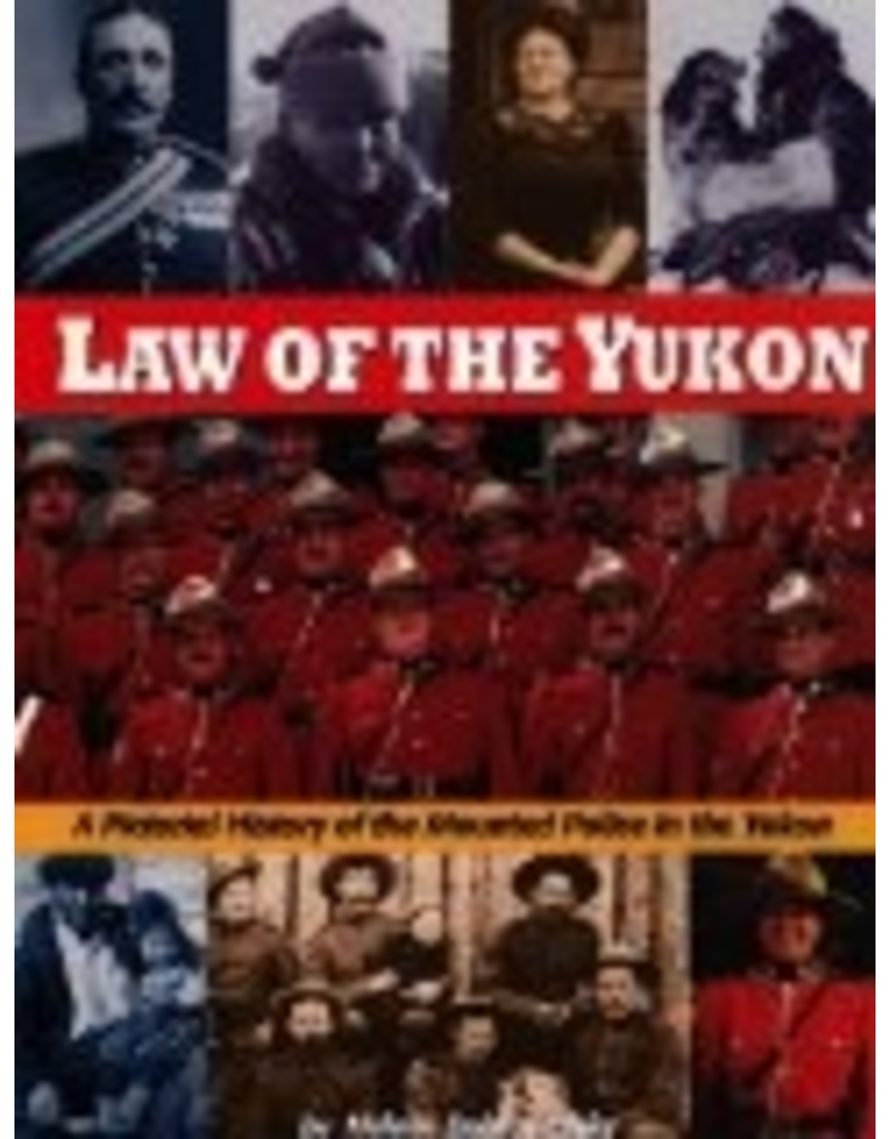 P R Services Law of the Yukon. A Pictorial History of the Mounted Police in the Yukon,, - Dobrowolsky, Helene