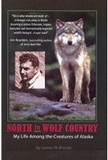 Todd Communications North to Wolf Country:,My Life Among the Creatures of Alaska - Brooks, James W.