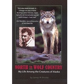 Todd Communications North to Wolf Country:,My Life Among the Creatures of Alaska - Brooks, James W.