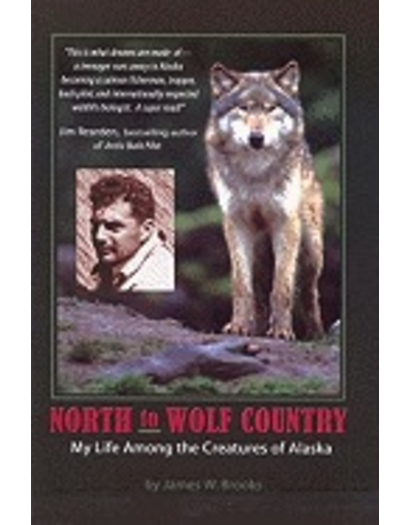 Todd Communications North to Wolf Country:,My Life Among the Creatures of Alaska - Brooks, James W.