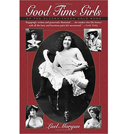 P R Dist. Good Time Girls of the Alaska-Yukon Gold Rush: Secret History of the Far North - Morgan, Lael