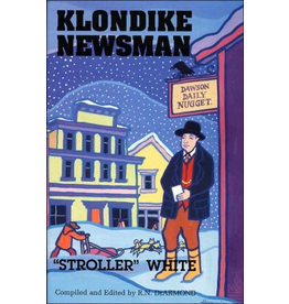 Lynn Canal Publishing Klondike Newsman: Stroller White - R. N. Dearmond