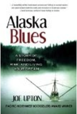 Todd Communications Alaska Blues: A Story of Freedom, Risk and Living Your Dream - Joe Upton