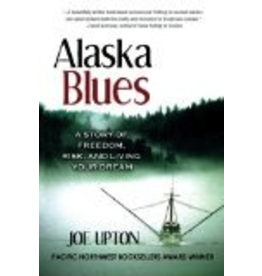 Todd Communications Alaska Blues: A Story of Freedom, Risk and Living Your Dream - Joe Upton