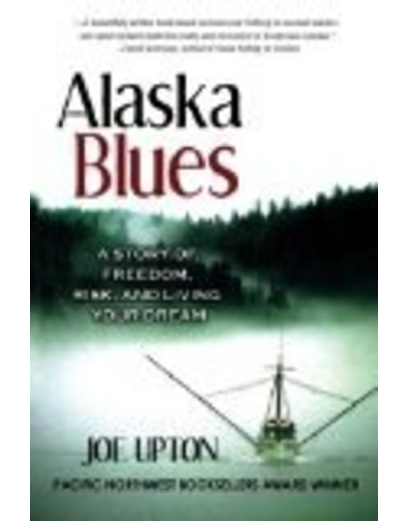 Todd Communications Alaska Blues: A Story of Freedom, Risk and Living Your Dream - Joe Upton