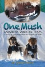 Ingram One Mush: Jamaica's Dogsled Team - John Firth