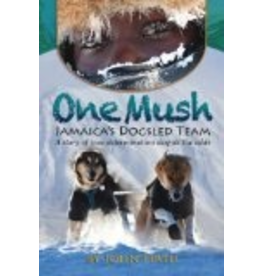 Ingram One Mush: Jamaica's Dogsled Team - John Firth