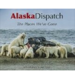 Todd Communications Alaska Dispatch: The Places We've Gone - Alaska Dispatch, Loren Holmes, Ben Anderson, Amanda Coyne, Jill Burke, Craig Medred, Alex DeMarban, Alice Rogoff