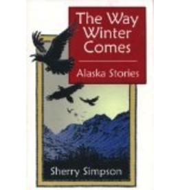 Todd Communications The Way Winter Comes: Alaska Stories - Sherry Simpson