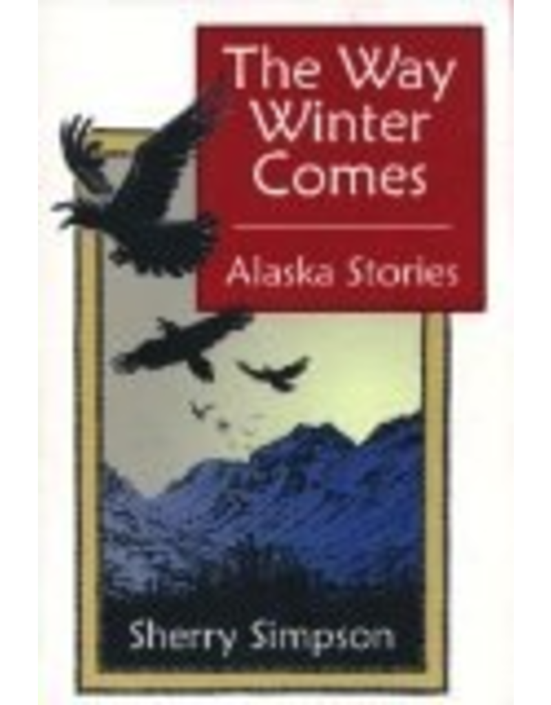 Todd Communications The Way Winter Comes: Alaska Stories - Sherry Simpson