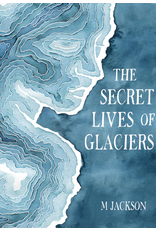 Ingram The Secret Lives of Glaciers (hc) - Jackson, M