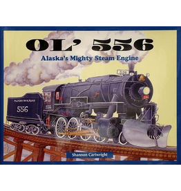 Greatland Graphics OL' 556; Alaska's Mighty Steam Engine (hc) - Cartwright, Shannon