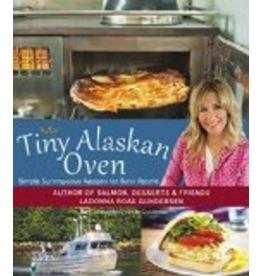 P R Dist. My Tiny Alaskan Oven; Cookbook & Stories - Gundersen, Ladonna Rose