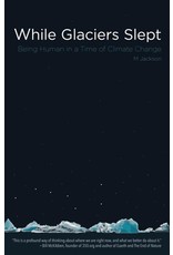 Ingram While Glaciers Slept: Being Human in a time of Climate Change - Jackson, M