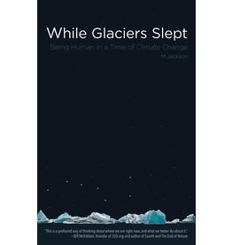 Ingram While Glaciers Slept: Being Human in a time of Climate Change - Jackson, M