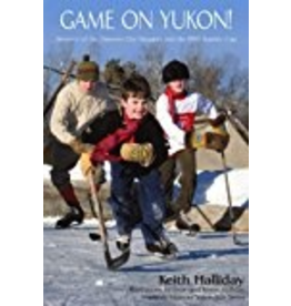 P R Dist. Game On Yukon!,Mystery of the Dawson City Nuggets and the 1905 Stanley Cup - Halliday, Kieth