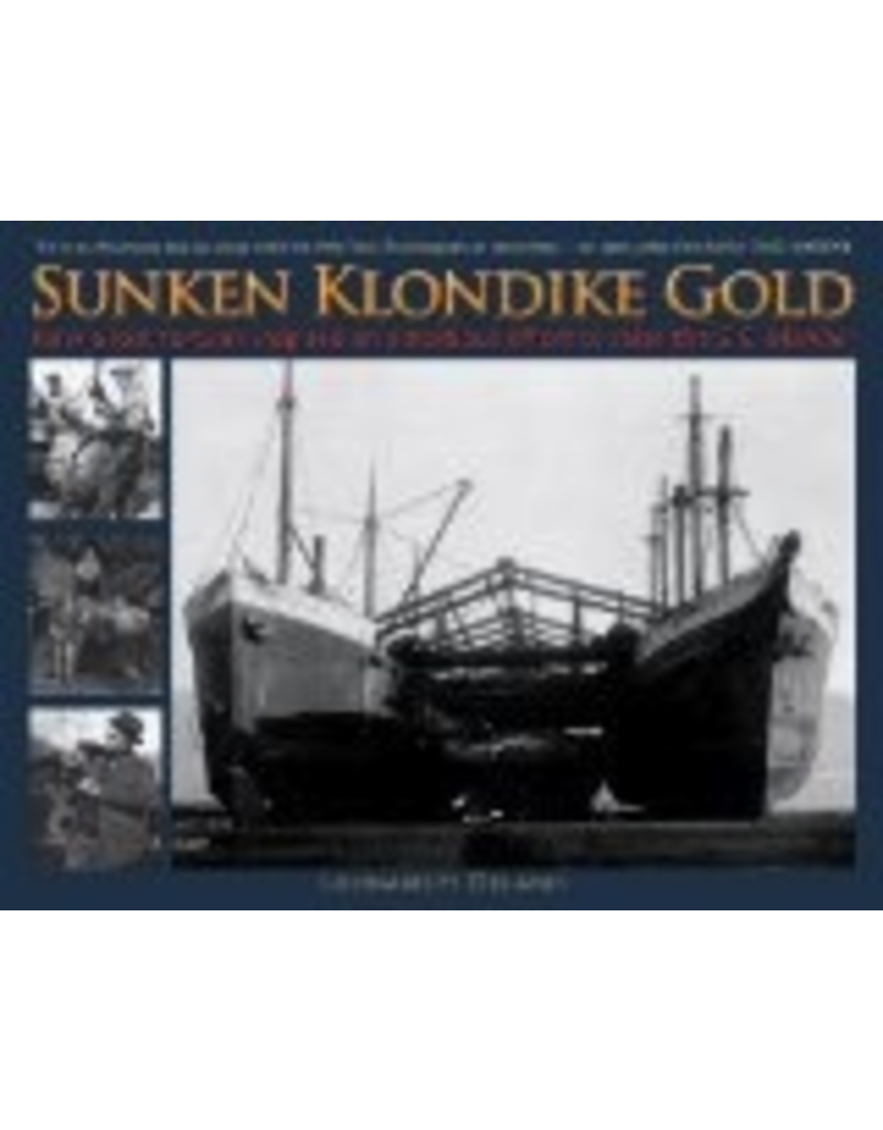 P R Services Sunken Klondike Gold: How a Lost Fortune Inspired an Ambitious Effort to Raise the S.S. Islander - L H Delano