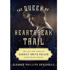 Baker & Taylor The Queen of Heartbreak Trail; the Life & times of Harriet Smith Pullen - Brackbill, E. P.