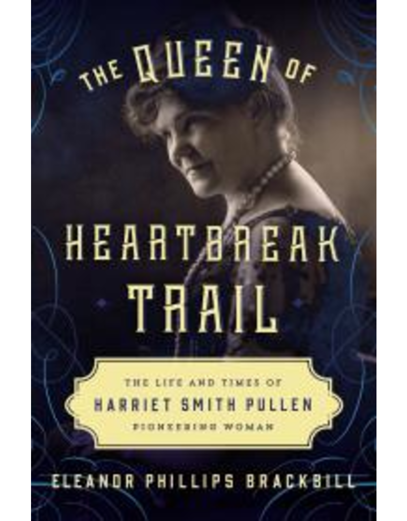 Baker & Taylor The Queen of Heartbreak Trail; the Life & times of Harriet Smith Pullen - Brackbill, E. P.