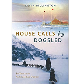 P R Dist. House Calls by Dogsled: Six Years in an Arctic Medical Outpost - K Billington