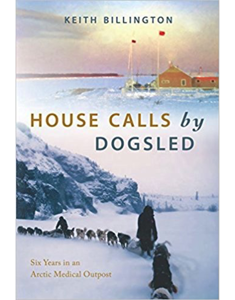 P R Dist. House Calls by Dogsled: Six Years in an Arctic Medical Outpost - K Billington
