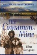 P R Services The Cinnamon Mine: An Alaska Highway Childhood - Ellen Davignon