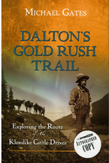 P R Dist. Daltons Gold Rush Trail: Exploring the Route of the Klondike Cattle Drives - Michael Gates