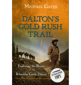P R Dist. Daltons Gold Rush Trail: Exploring the Route of the Klondike Cattle Drives - Michael Gates