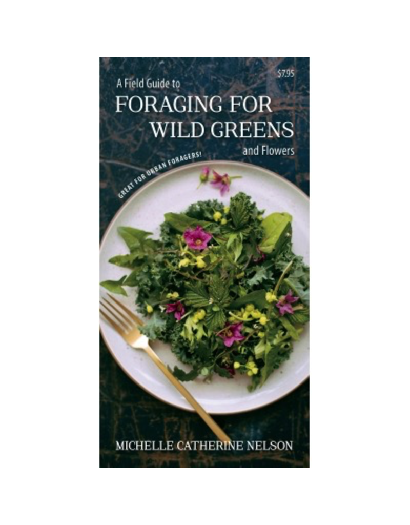 Todd Communications Foraging for Wild Greens and Flowers, a Field Guide to - Michelle Catherine Nelson
