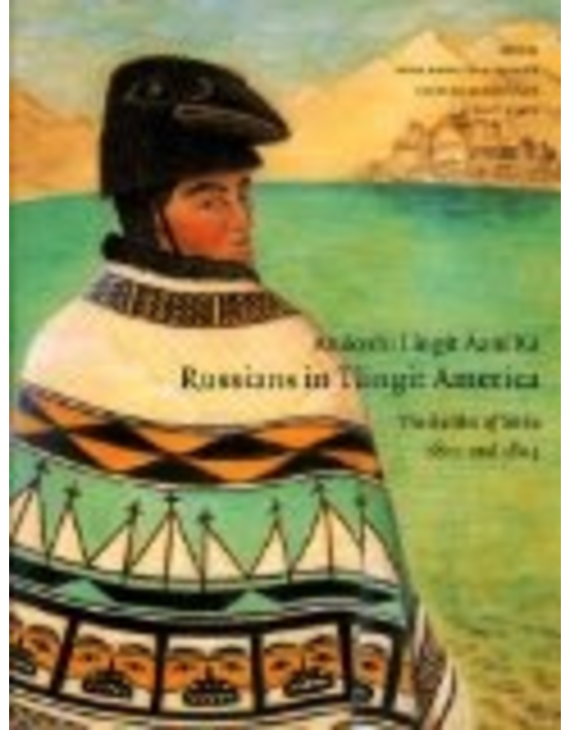 Varios 1time sales Anooshi Lingit Aani Ka,Russians in Tlingit America: the Battles of Sitka, 1802 and 1804 - Dauenhauer, Nora/Richard