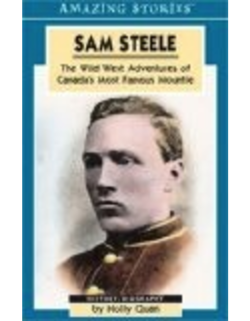 P R Dist. Sam Steele: The Wild West Adventures of Canada's Most Famous Mountie (Amazing Stories). - Quan, Holly