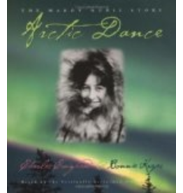 Taku Graphics Arctic Dance: The Mardy Murie Story - Charles Craighead, Bonnie Kreps