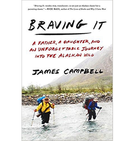 Ingram Braving It: A Father, a Daughter, and an Unforgettable Journey Into the Alaskan Wild - Campbell, James