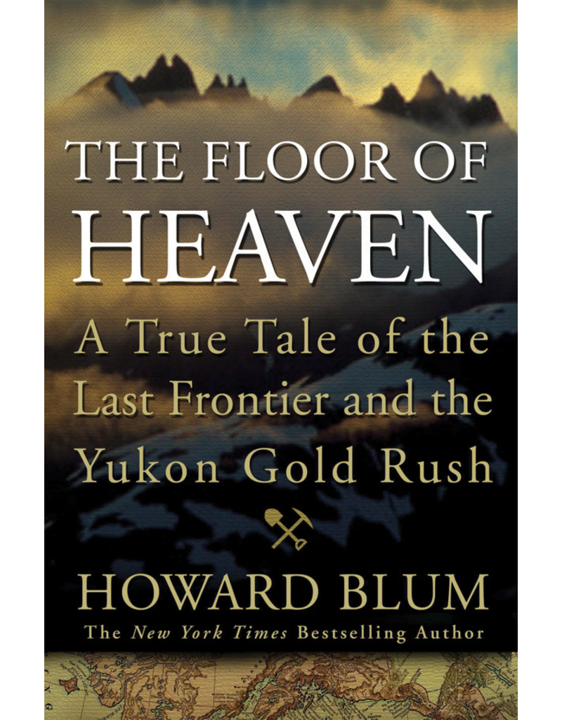 P R Dist. The Floor of Heaven: A True Tale of the Last Frontier and the Yukon Gold Rush (ppb) - Howard Blum