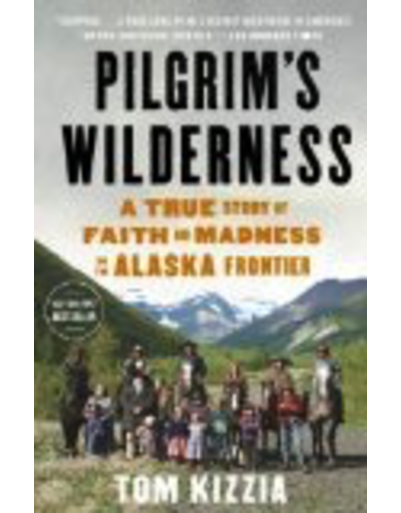 P R Dist. Pilgrim's Wilderness; A True story of Faith and Nadness on the Alaska Frontier(ppb) - Kizzia, Tom
