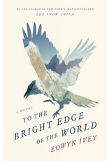 Todd Communications To the Bright Edge of the World (hc)- Ivey, Eowyn