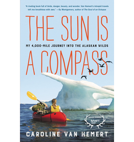 Ingram The Sun is a Compass (ppb): My 4,000-Mile Journey into the Alaskan Wilds - Van Hemert, Caroline