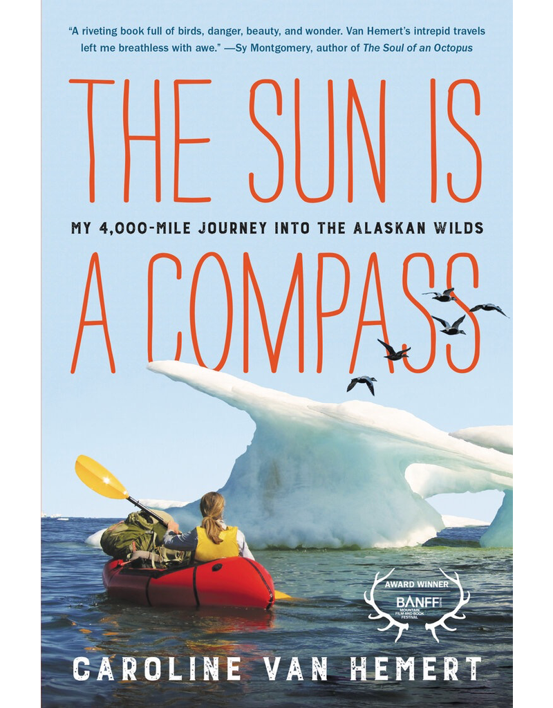 Ingram The Sun is a Compass (ppb): My 4,000-Mile Journey into the Alaskan Wilds - Van Hemert, Caroline