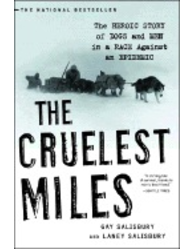 Todd Communications Cruelest Miles:,Heroic story of Dogs & Men in a Race Against an Epidemic - Salisbury, Gay & Laney