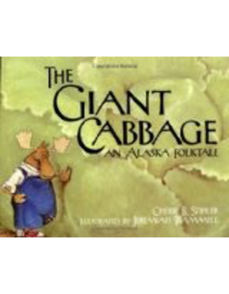 Sasquatch Books Giant Cabbage An Alaskan Folk - Stihler, Cherie B & Trammell,