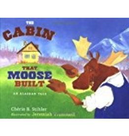 Sasquatch Books Cabin that Moose Built - Stihler, Cherie