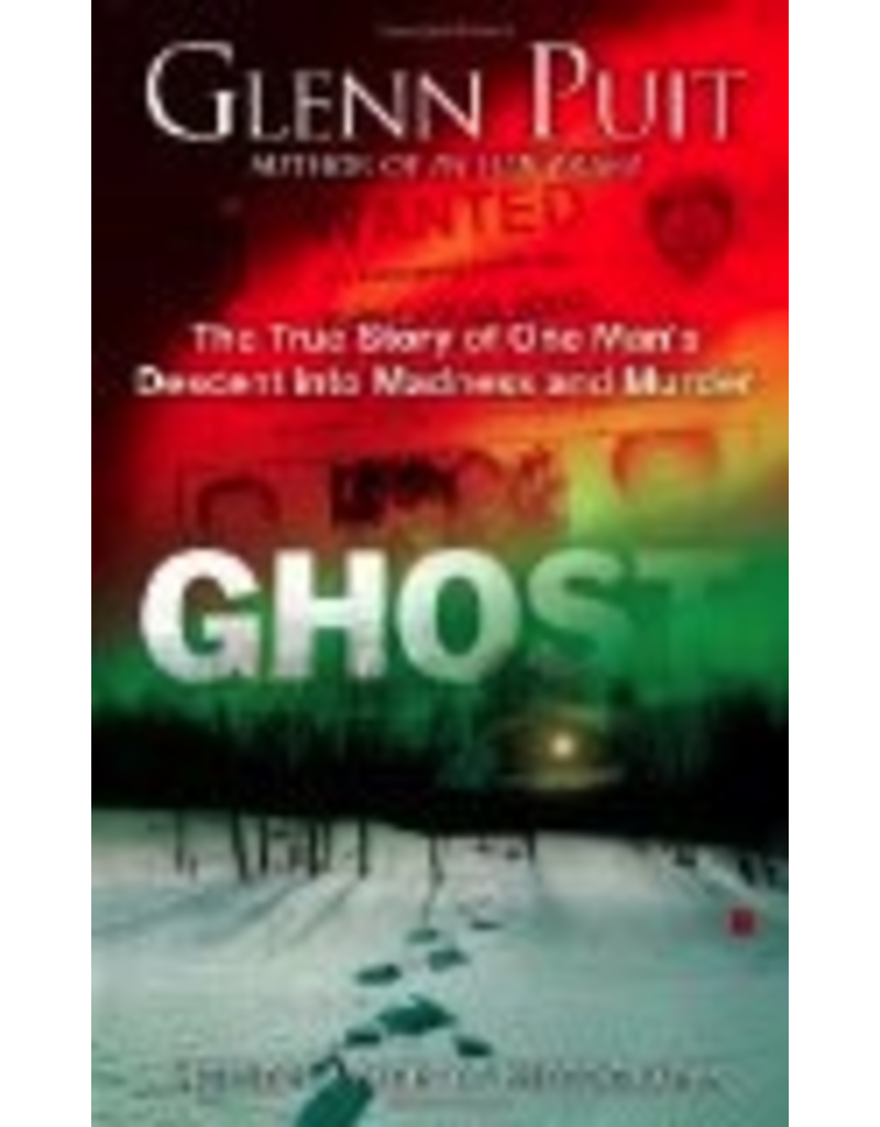 P R Services Ghost: The True Story of One Man's Descent into Madness and Murder - Glenn Puit