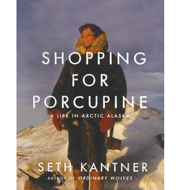 Todd Communications Shopping for Porcupine: A Life in Arctic Alaska - Seth Kantner