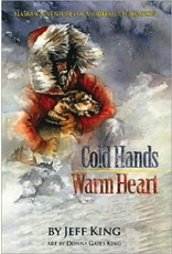 Todd Communications Cold Hands Warm Heart - Alaskan Adventures of an Iditarod Champion - Jeff King