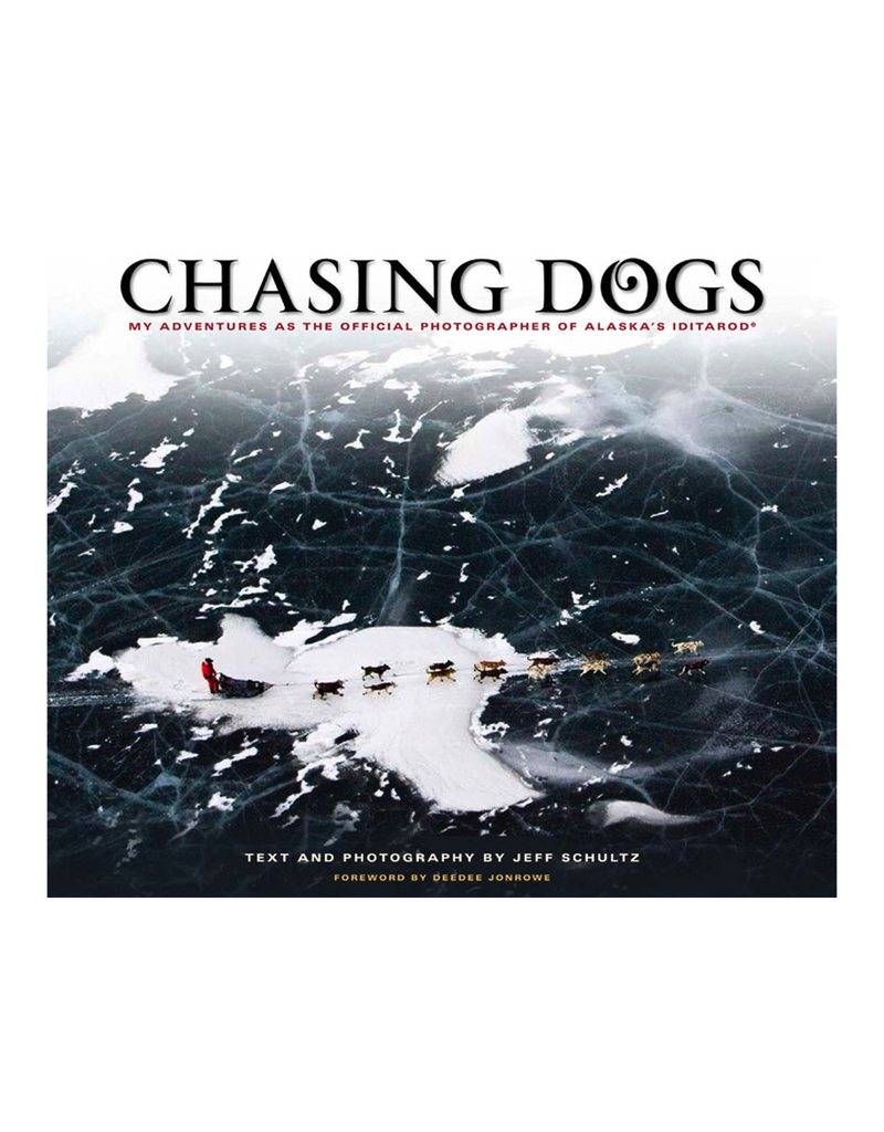 Taku Graphics Chasing Dogs: My Adventures as the Official Photographer of Alaska's Iditarod - Schultz, Jeff